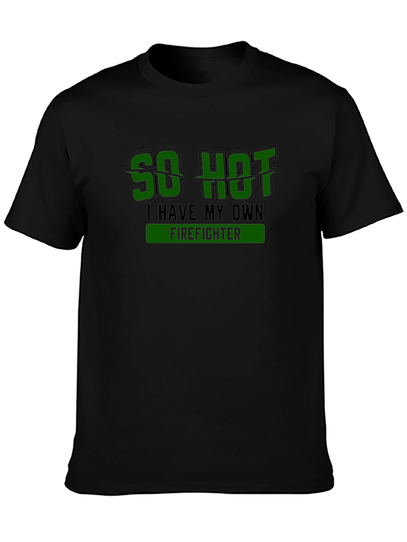 So Hot I Have My Own Firefighter Novelty T-Shirt