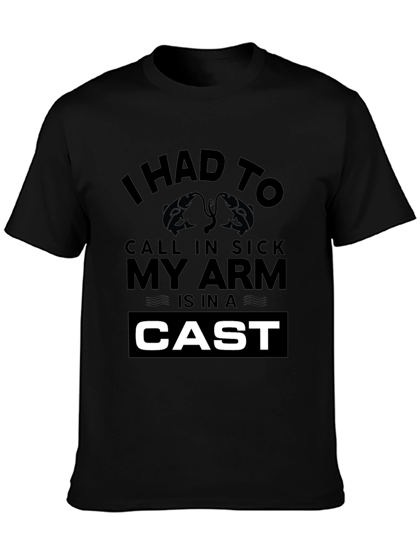 Fishing Lovers Funny T-Shirt: My Arm Is In a Cast