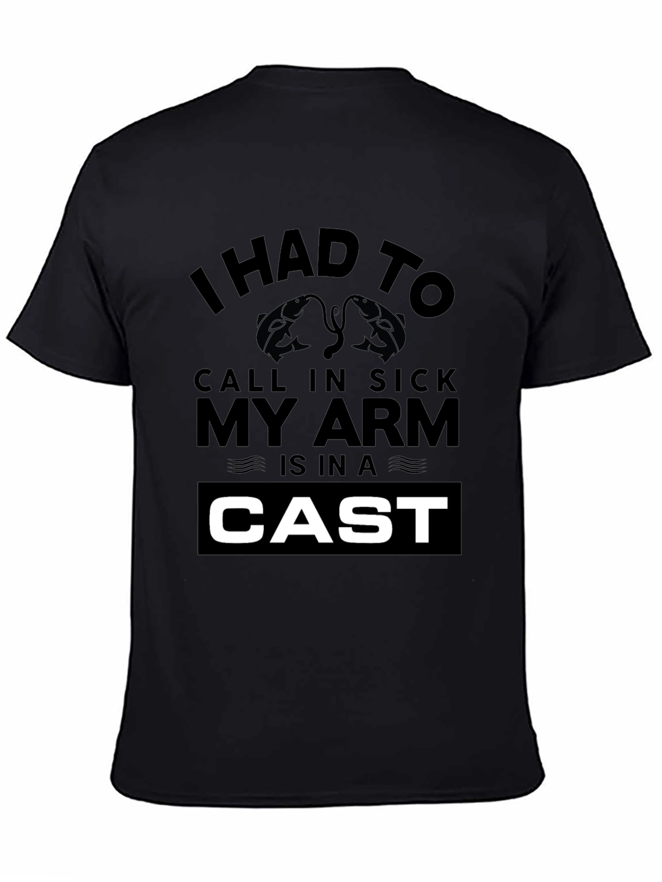 Fishing Lovers Funny T-Shirt: My Arm Is In a Cast