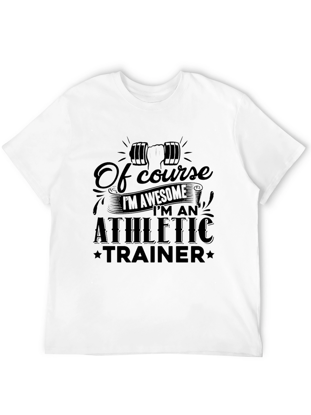Athletic Trainer T-Shirt - Of Course Im Awesome!