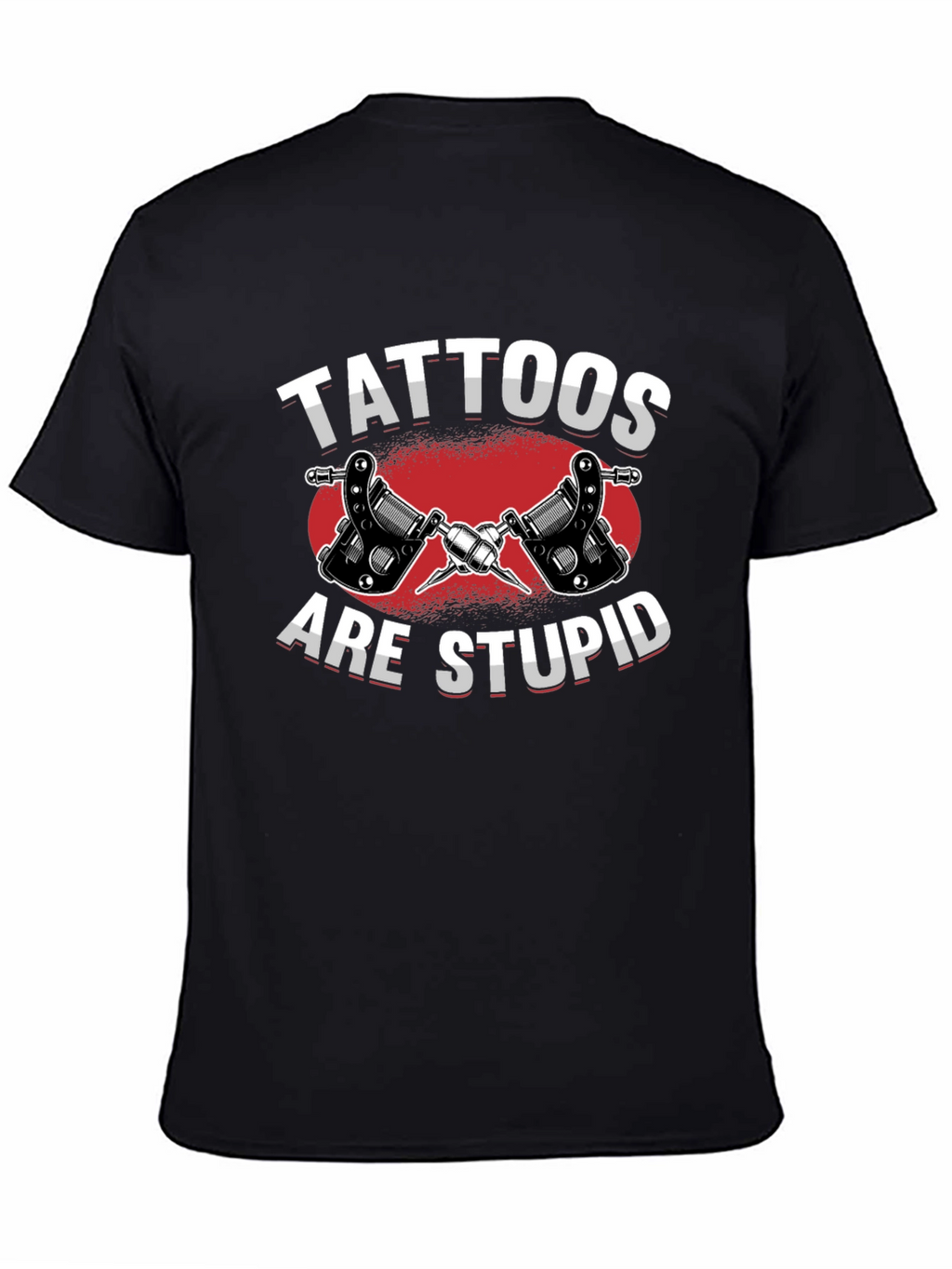 Tattoos Are Stupid Graphic T-Shirt - Anti-Tattoo Humor