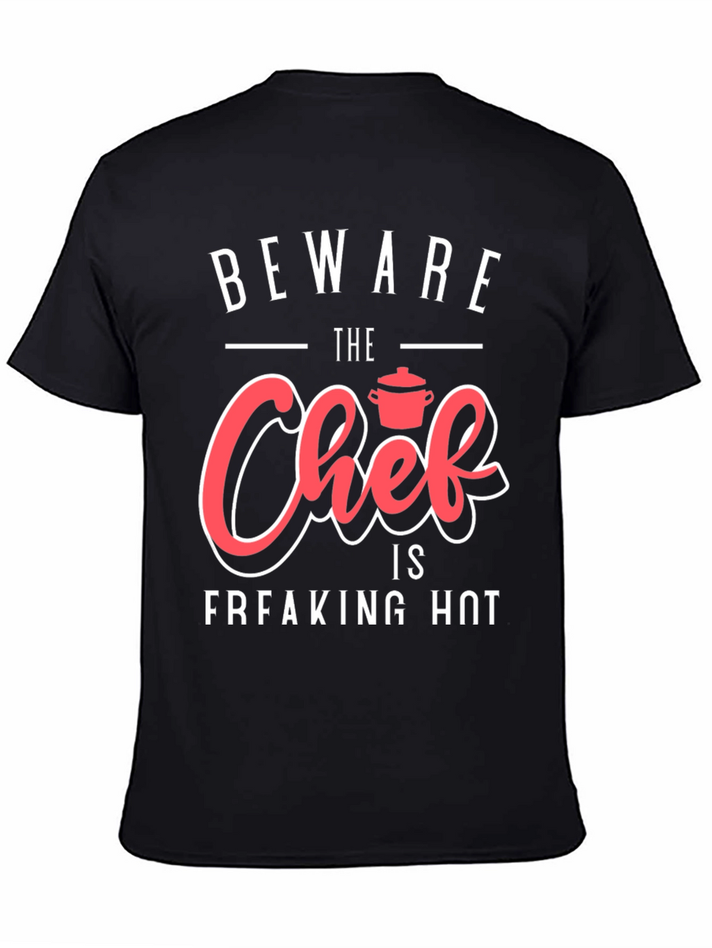 Beware The Chef is Freaking Hot Funny Graphic T-Shirt