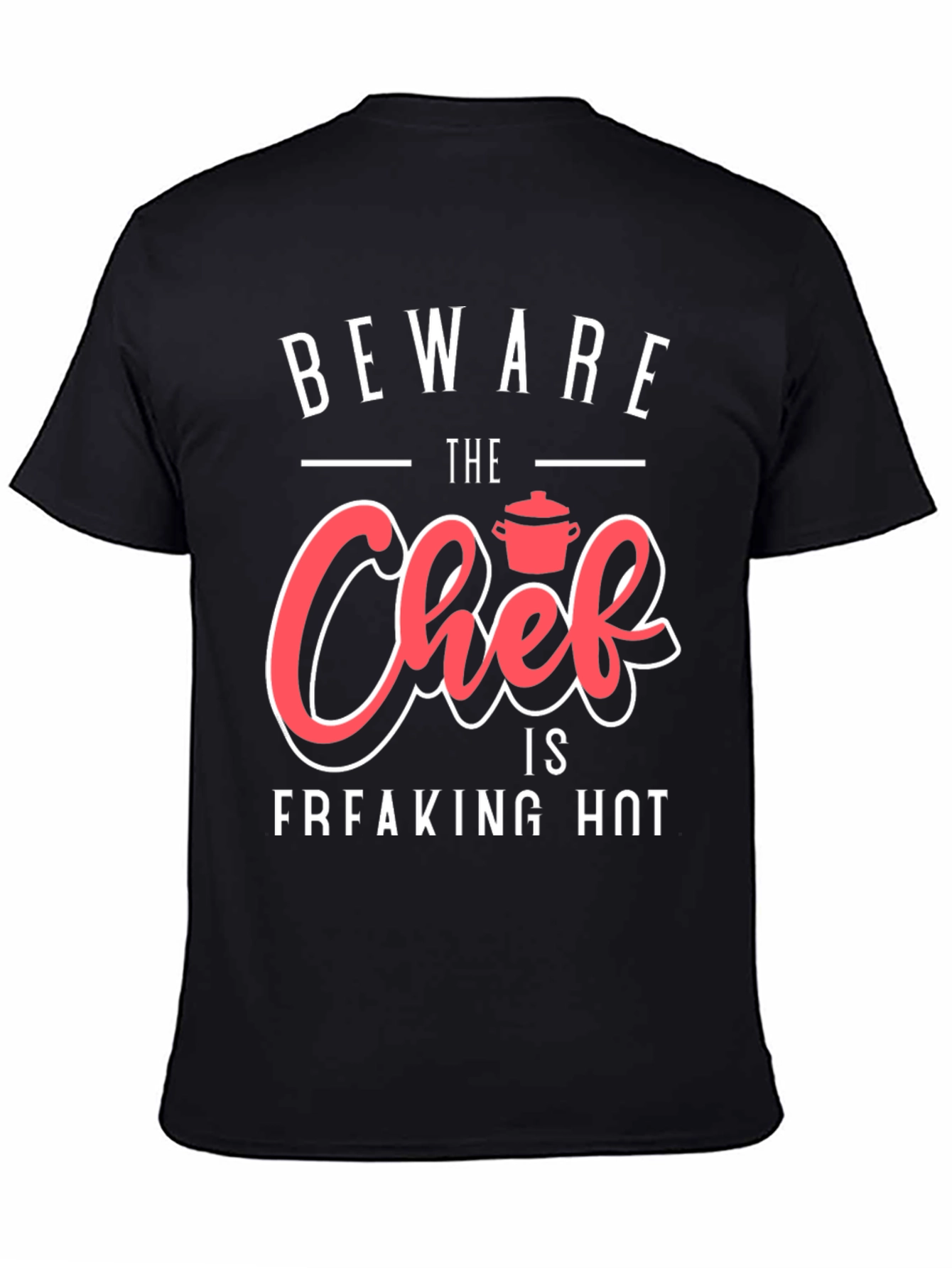 Beware The Chef is Freaking Hot Funny Graphic T-Shirt