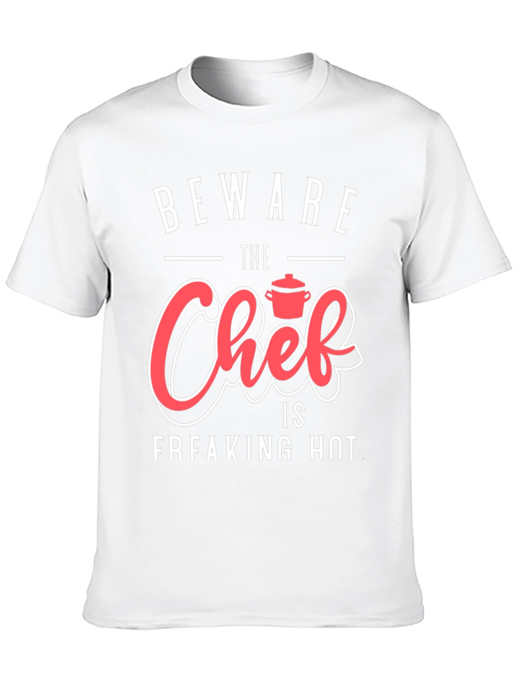 Beware The Chef is Freaking Hot Funny Graphic T-Shirt