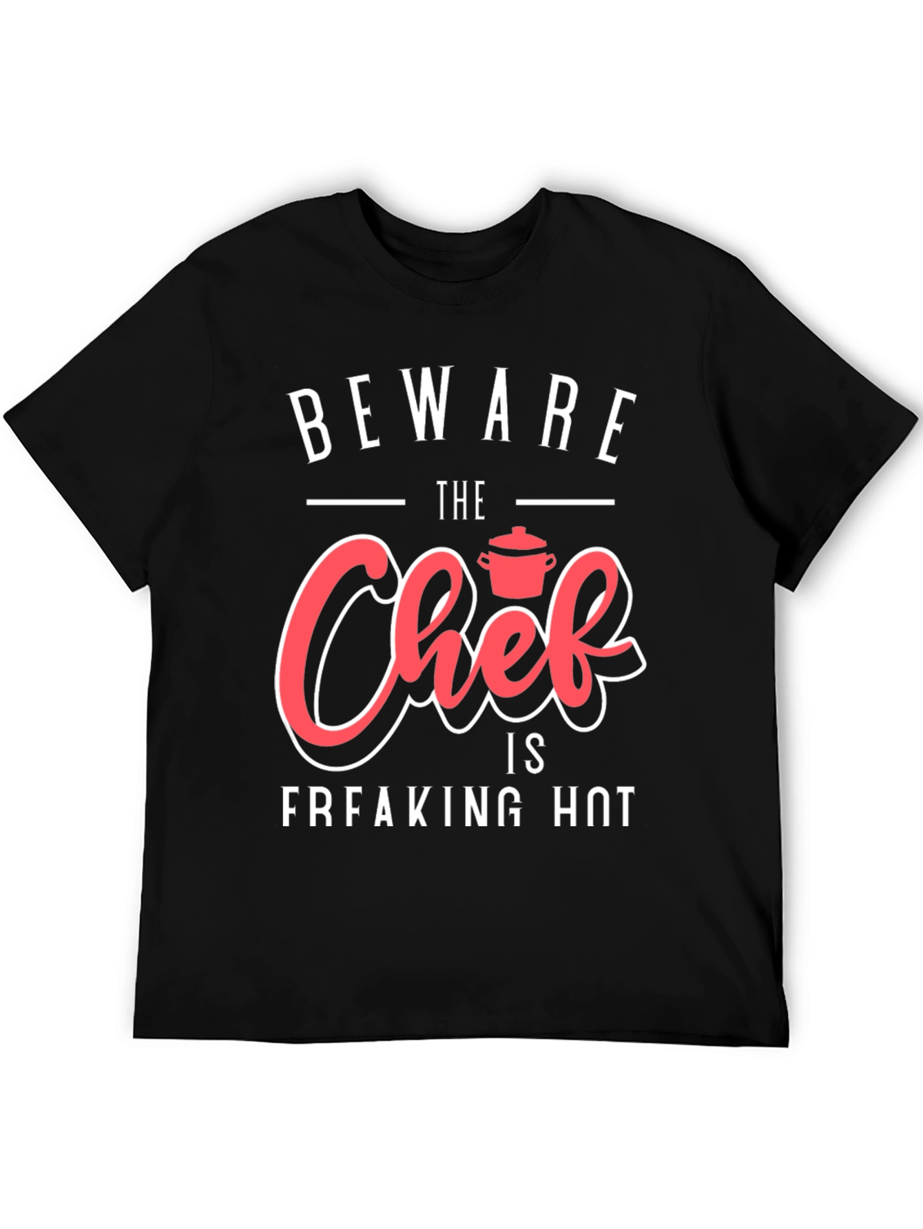 Beware The Chef is Freaking Hot Funny Graphic T-Shirt