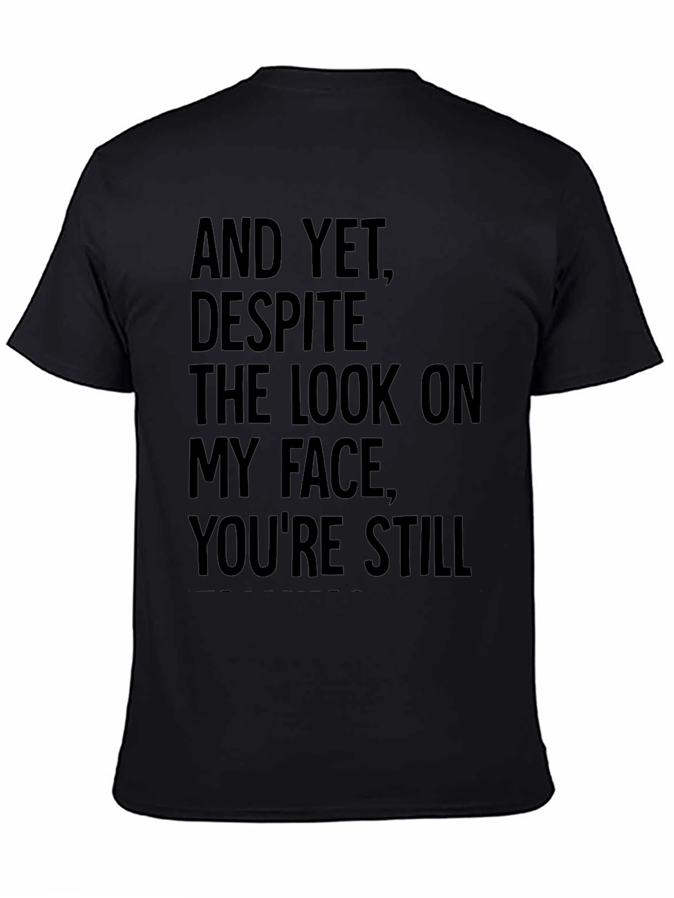 Humorous T-Shirt: And Yet Youre Still