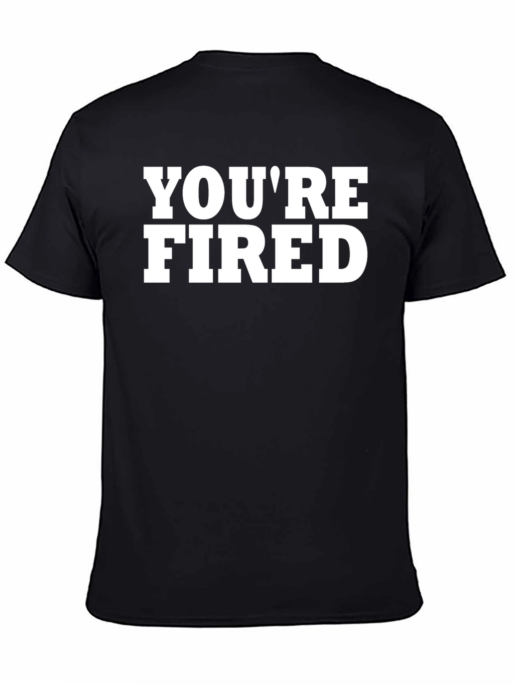 Youre Fired Graphic T-Shirt