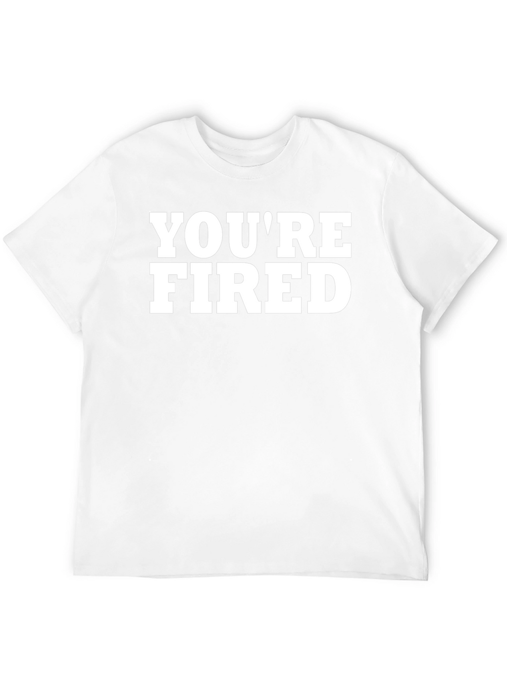 Youre Fired Graphic T-Shirt