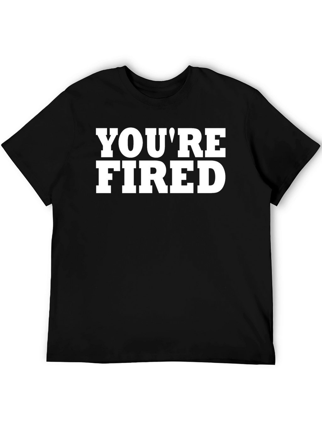 Youre Fired Graphic T-Shirt