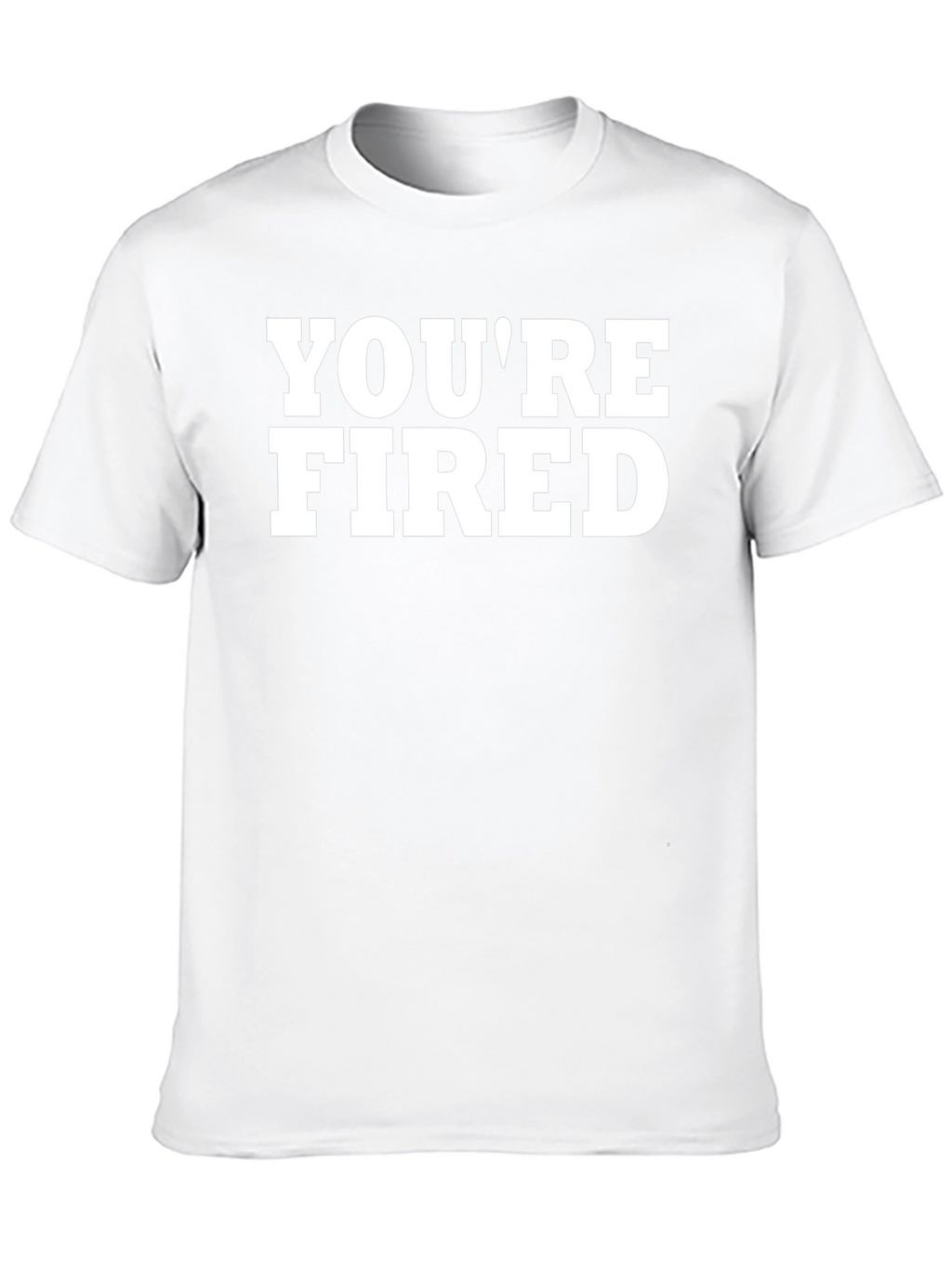 Youre Fired Graphic T-Shirt