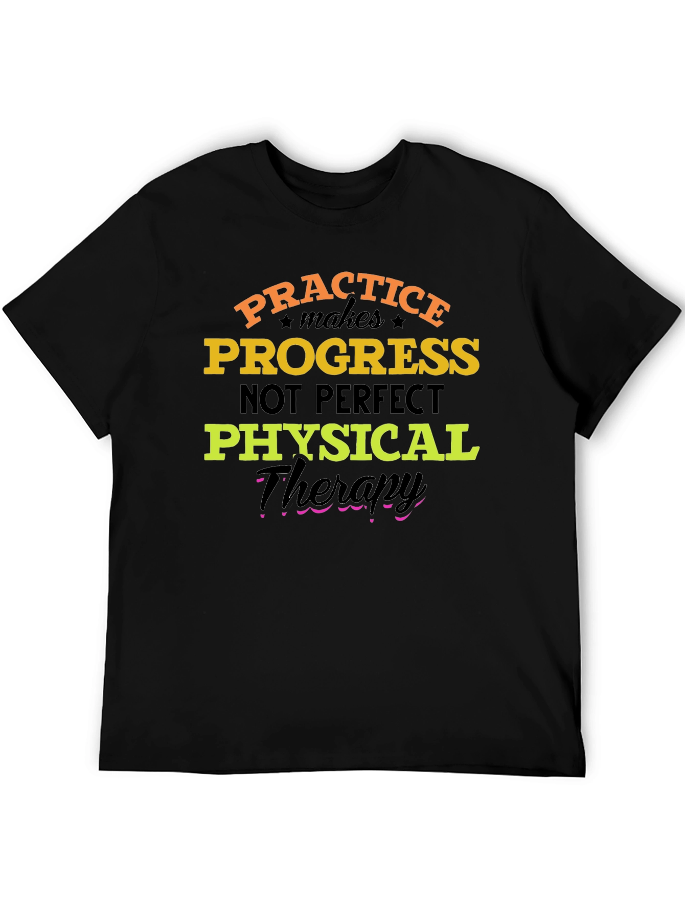 Practice Progress T-Shirt: Physical Therapy Motivation