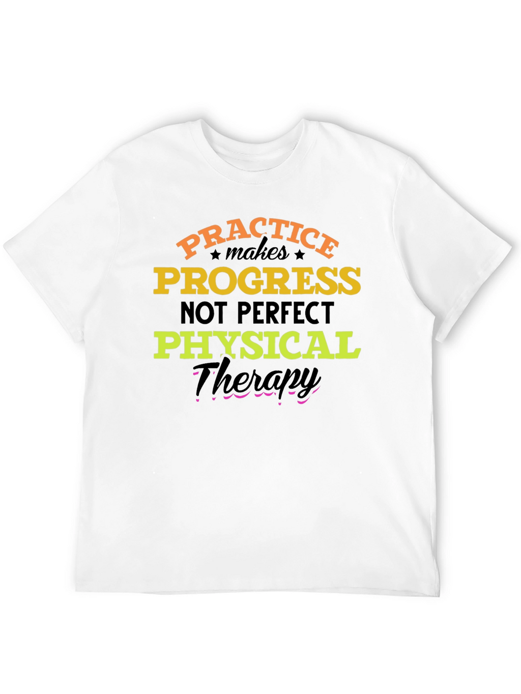 Practice Progress T-Shirt: Physical Therapy Motivation