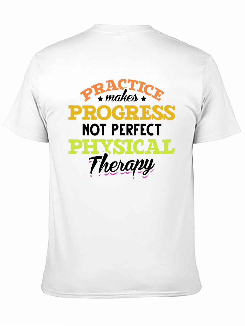 Practice Progress T-Shirt: Physical Therapy Motivation