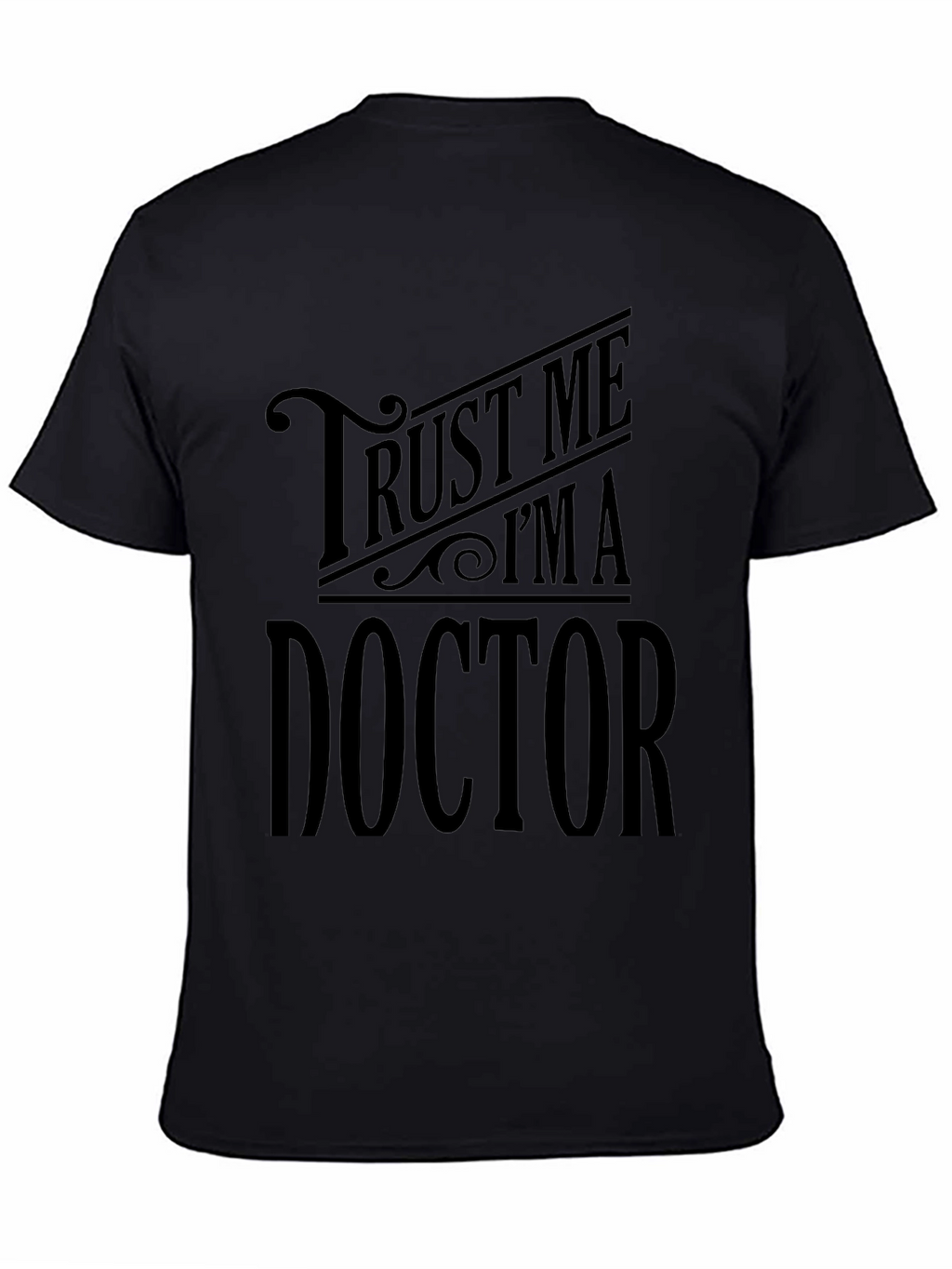 Trust Me Im A Doctor - Graphic Tee