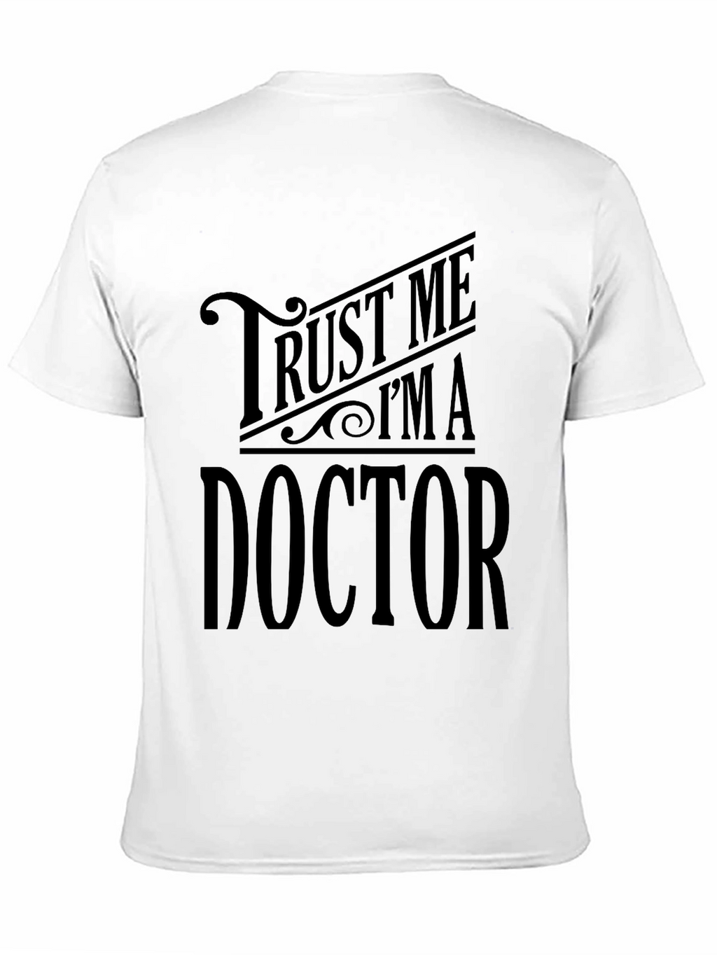Trust Me Im A Doctor - Graphic Tee