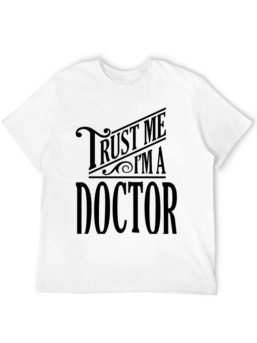 Trust Me Im A Doctor - Graphic Tee