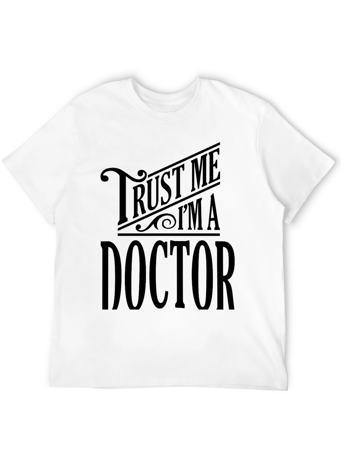 Trust Me Im A Doctor - Graphic Tee