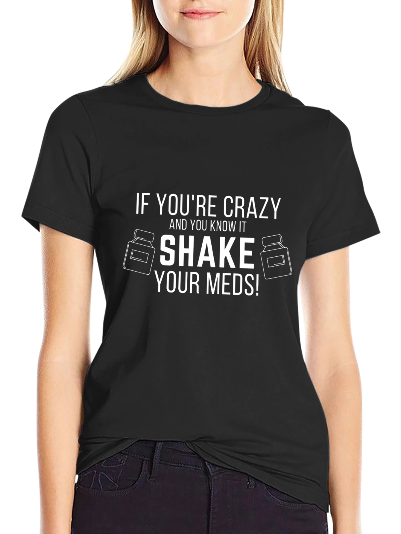Crazy Shake Your Meds! Novelty T-Shirt