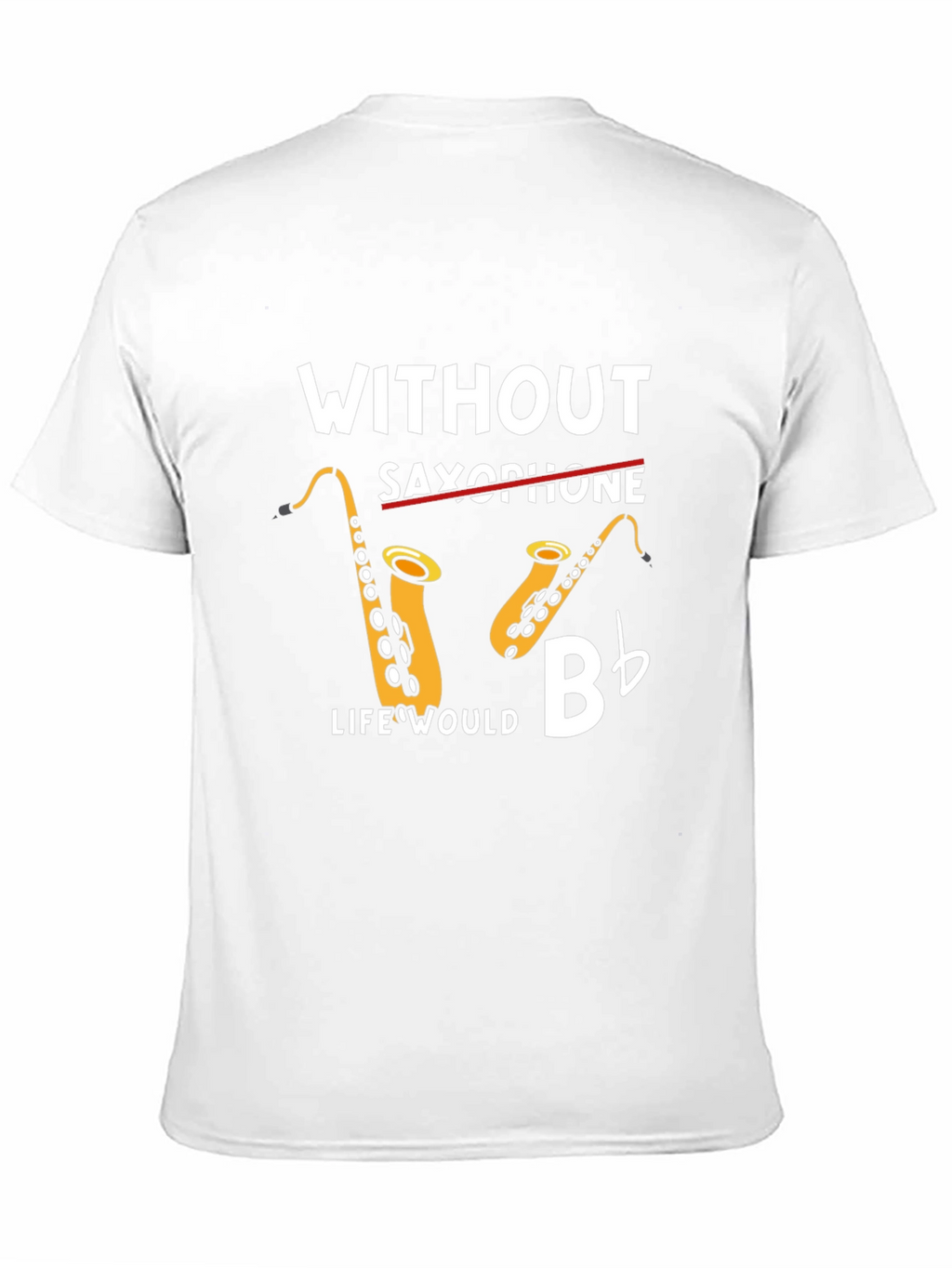 Without Saxophone Life Would Bb T-Shirt