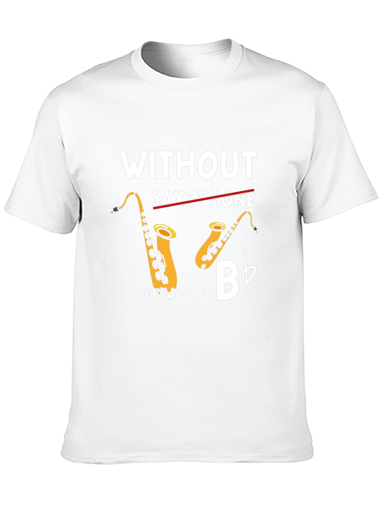 Without Saxophone Life Would Bb T-Shirt