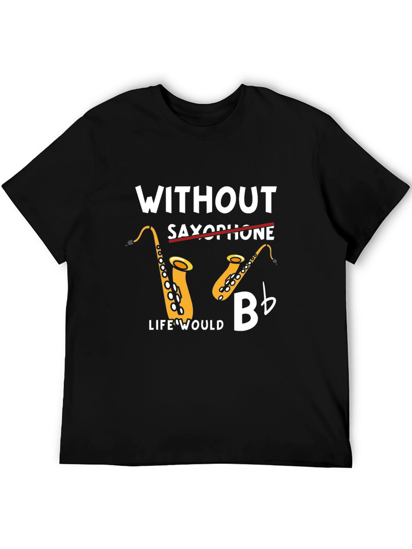 Without Saxophone Life Would Bb T-Shirt