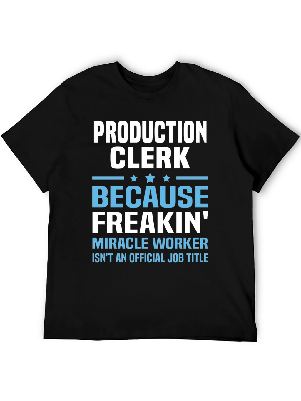 Production Clerk Freakin Miracle Worker T-Shirt