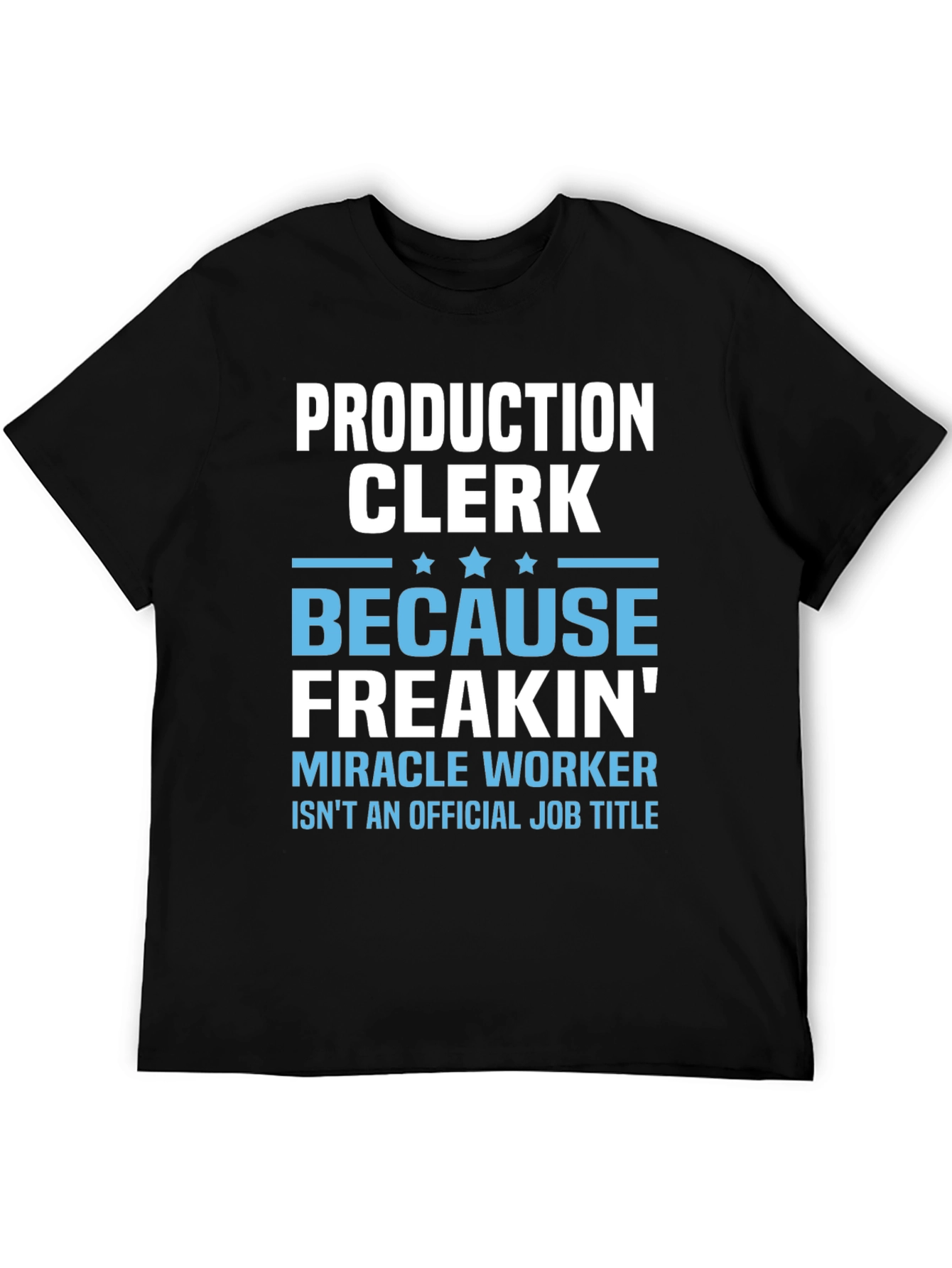 Production Clerk Freakin Miracle Worker T-Shirt