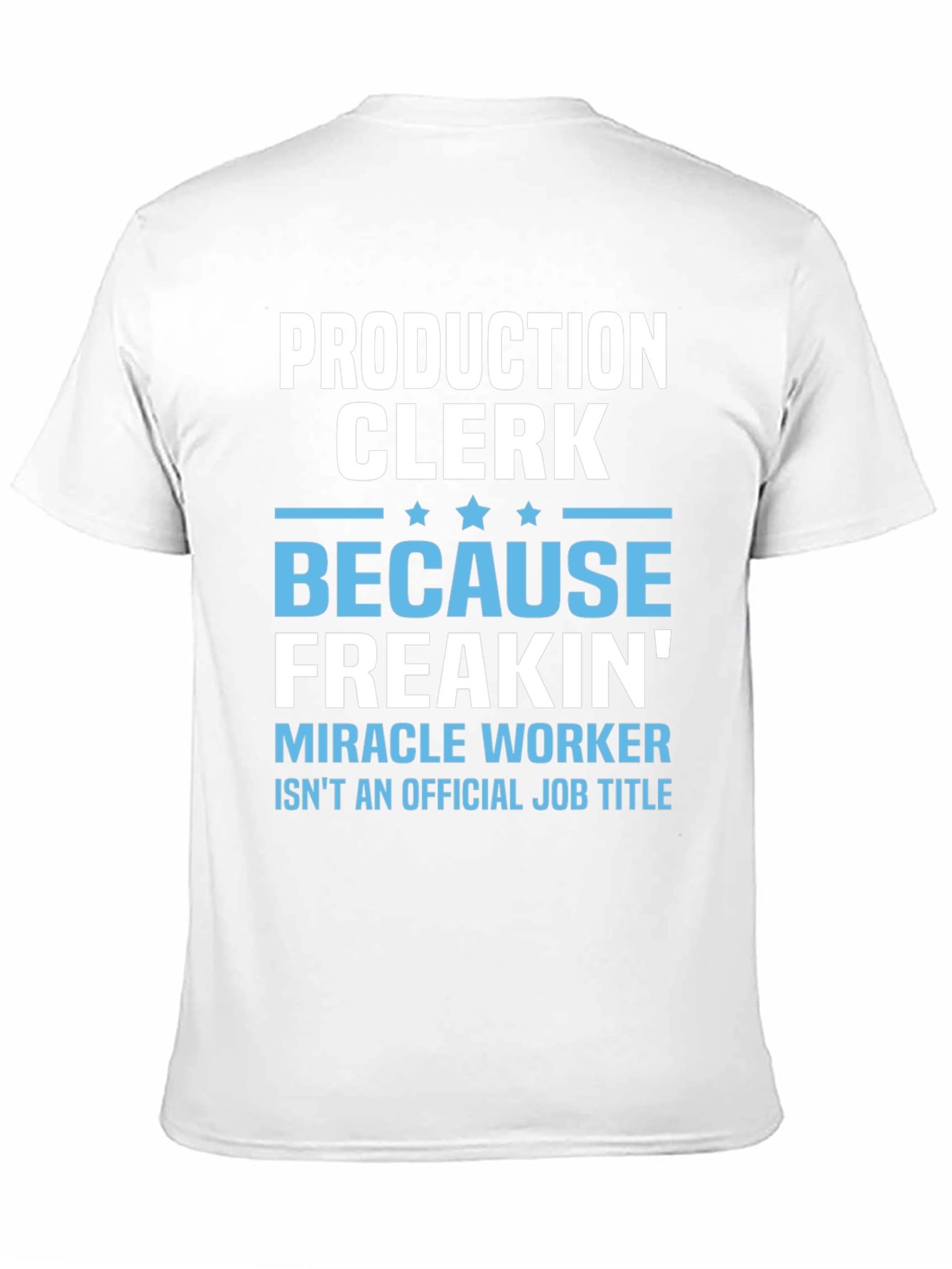 Production Clerk Freakin Miracle Worker T-Shirt