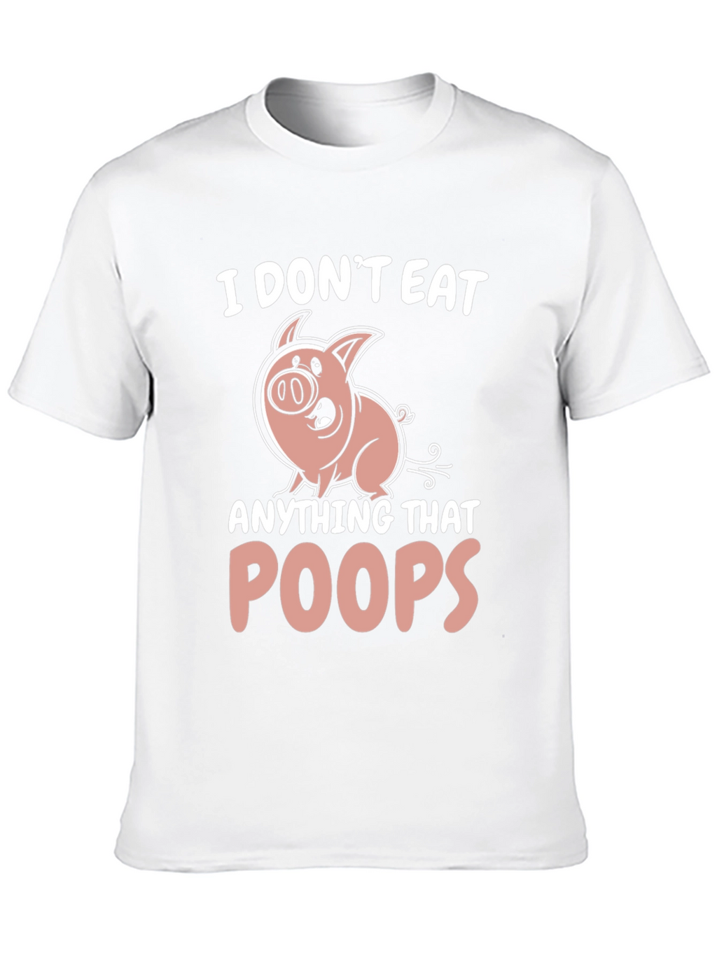 I Dont Eat Anything That Poops T-Shirt