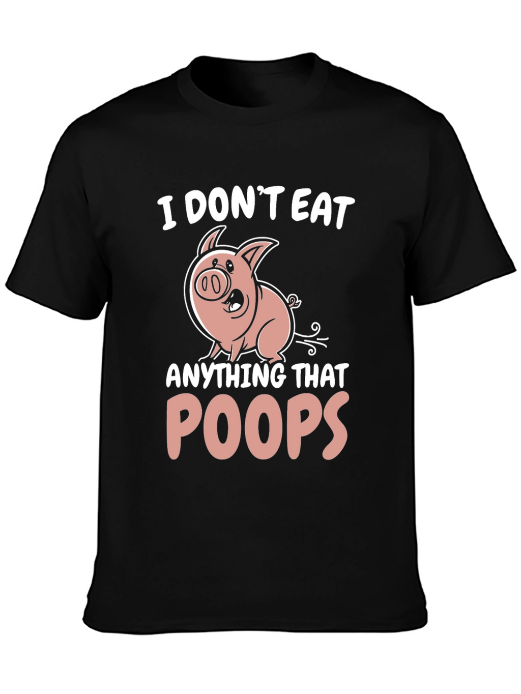 I Dont Eat Anything That Poops T-Shirt