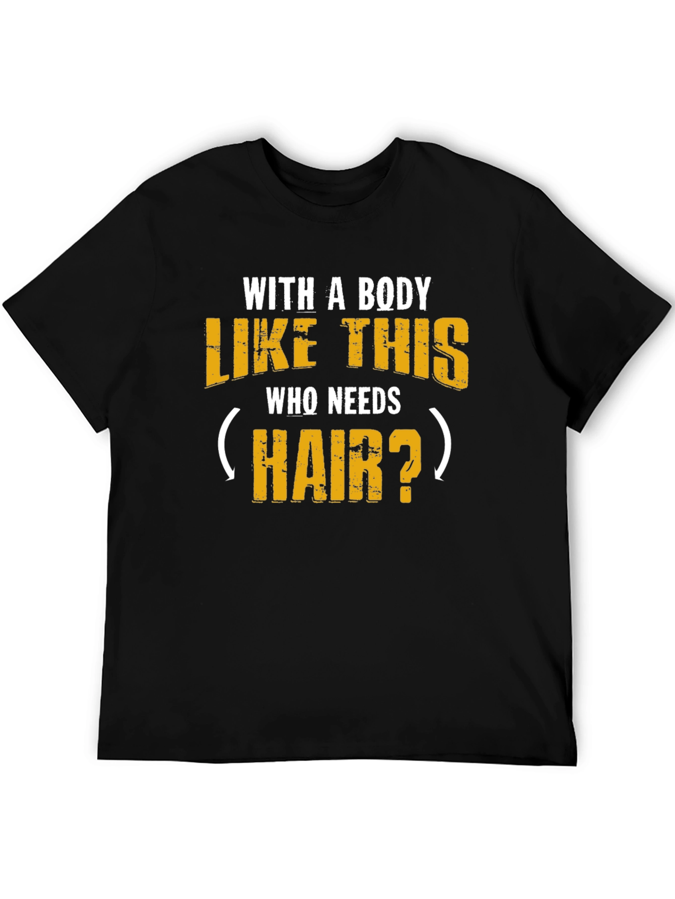 Humorous Baldness T-Shirt - With a Body Like This