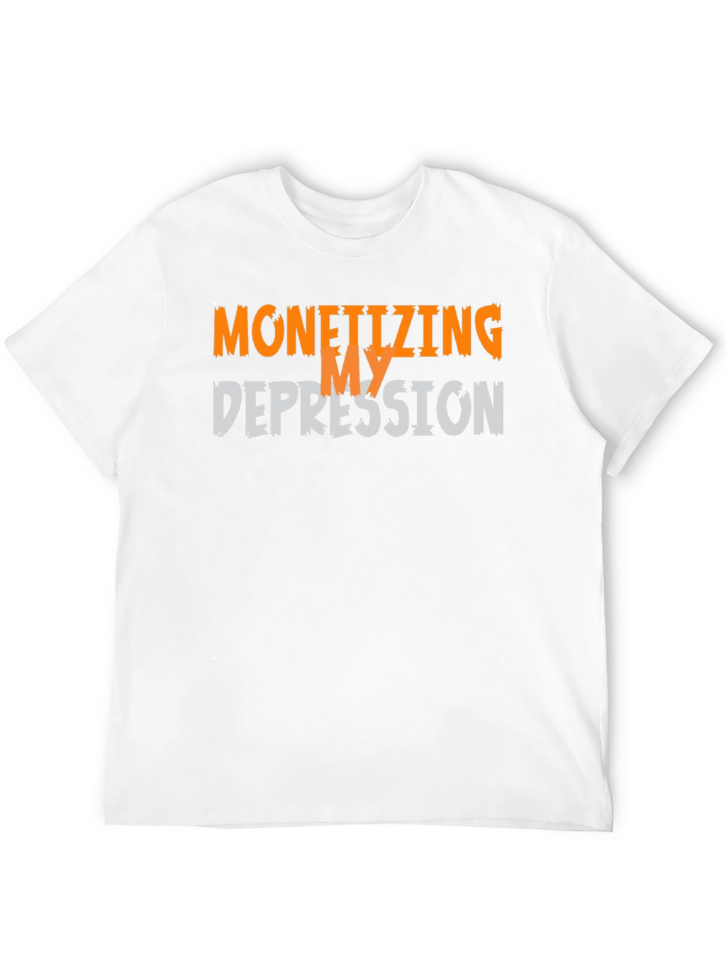 Monetizing My Depression Graphic T-Shirt