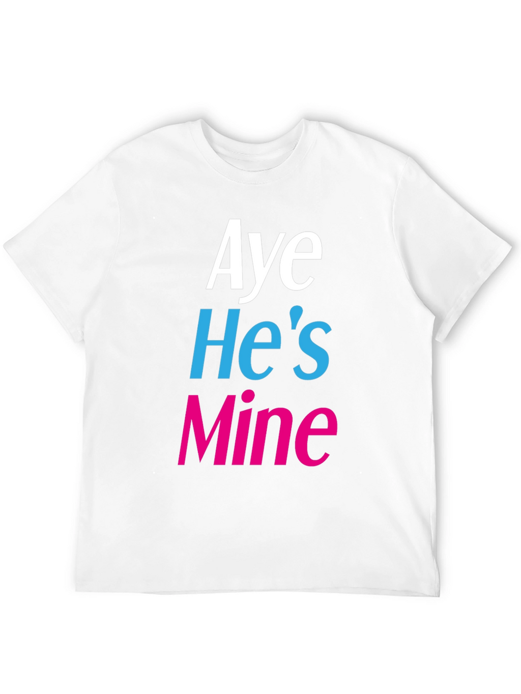 Aye Hes Mine Novelty T-Shirt