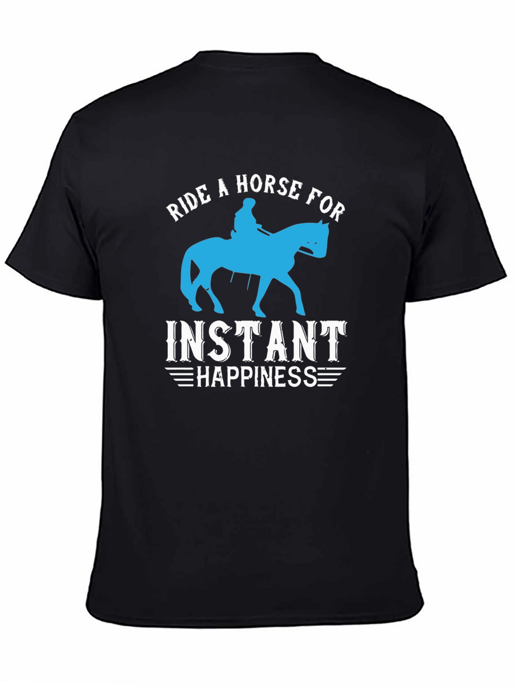 Ride a Horse for Instant Happiness T-Shirt