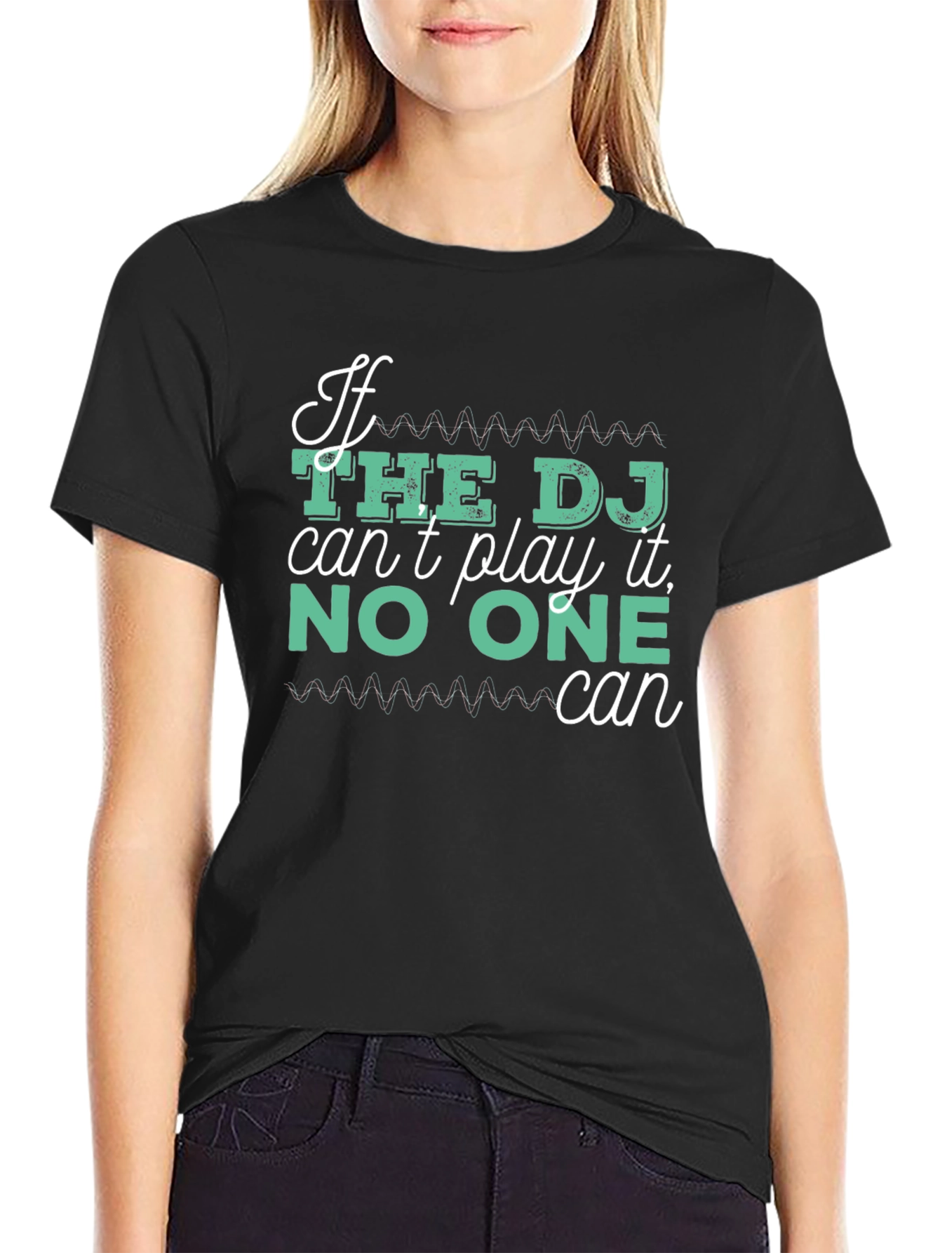 DJ T-Shirt - If The DJ Cant Play It No One Can