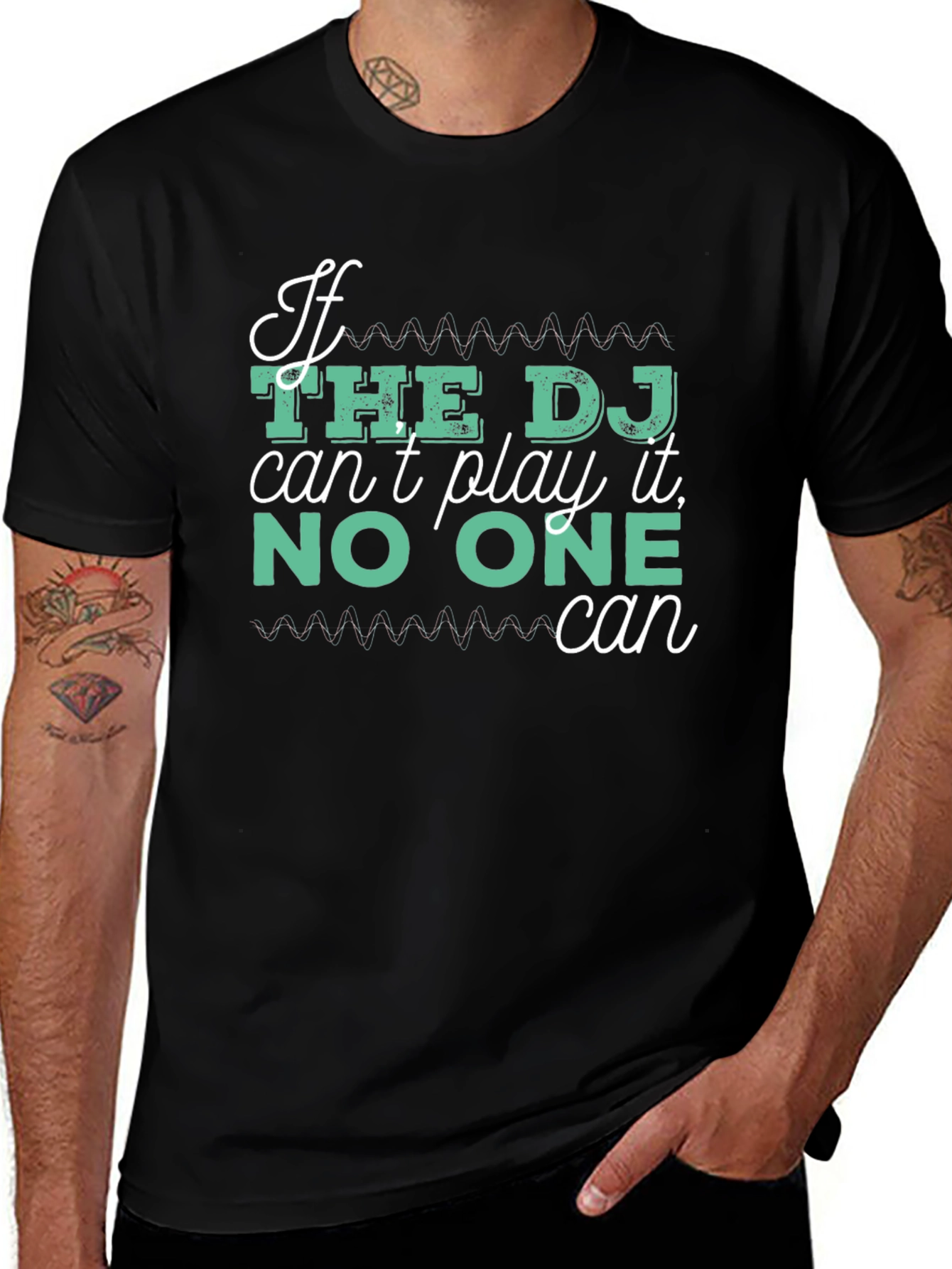 DJ T-Shirt - If The DJ Cant Play It No One Can