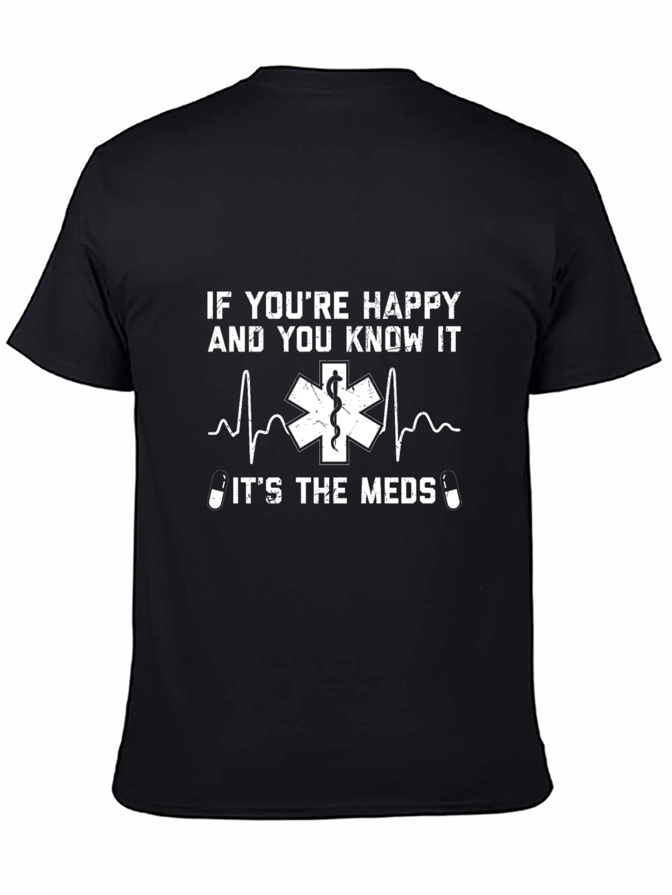 Funny Medical T-Shirt - If Youre Happy and You Know It Meds
