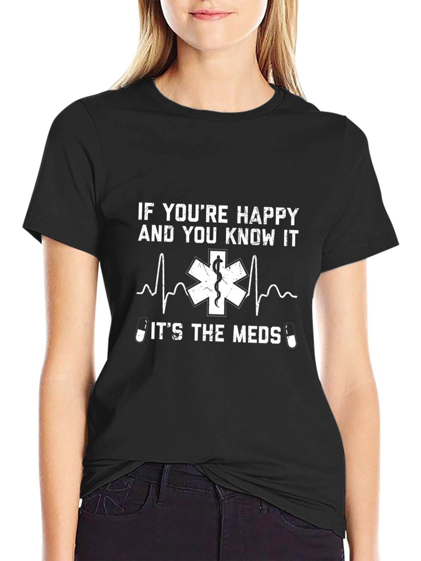 Funny Medical T-Shirt - If Youre Happy and You Know It Meds