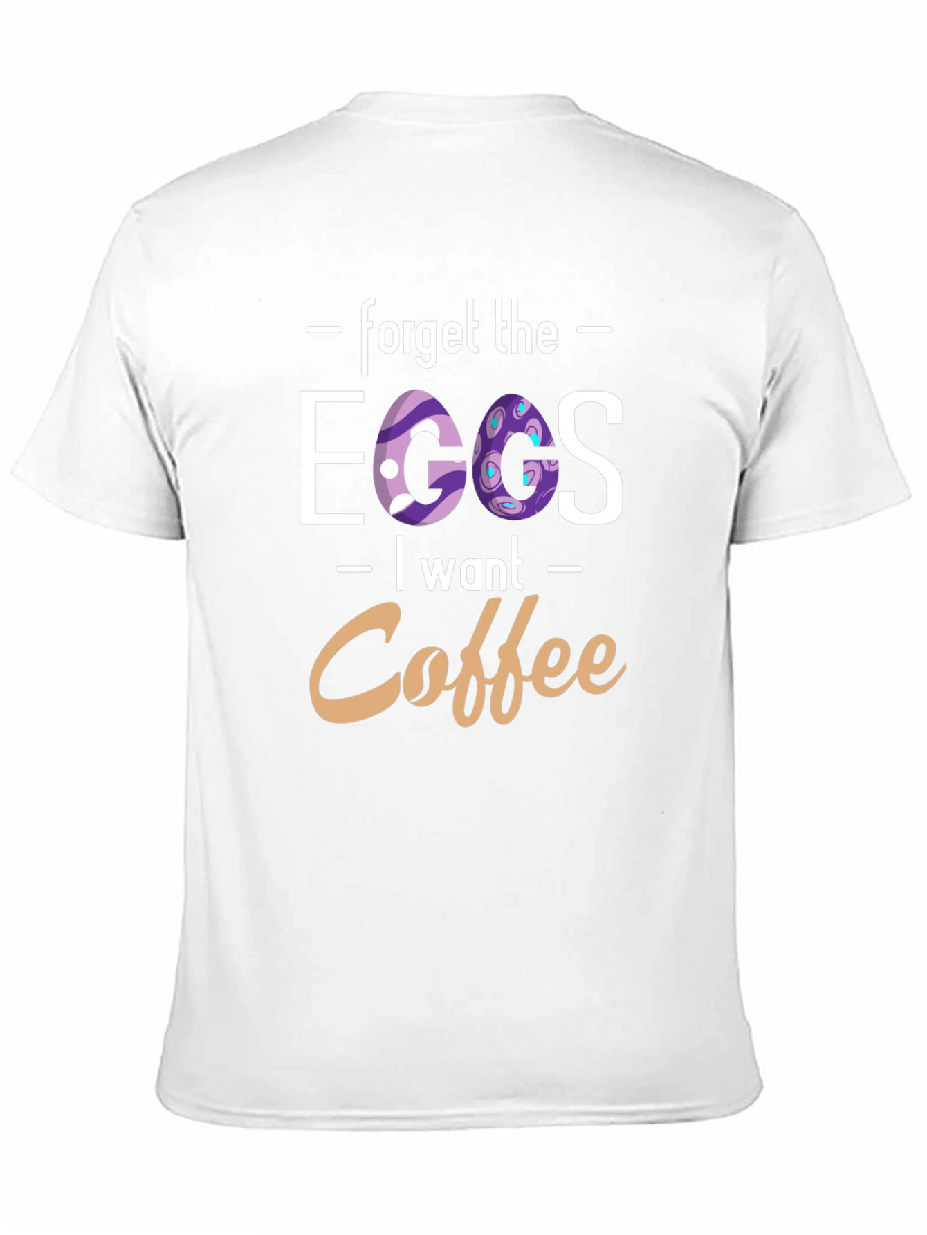 Forget the Eggs I want Coffee - T-Shirt