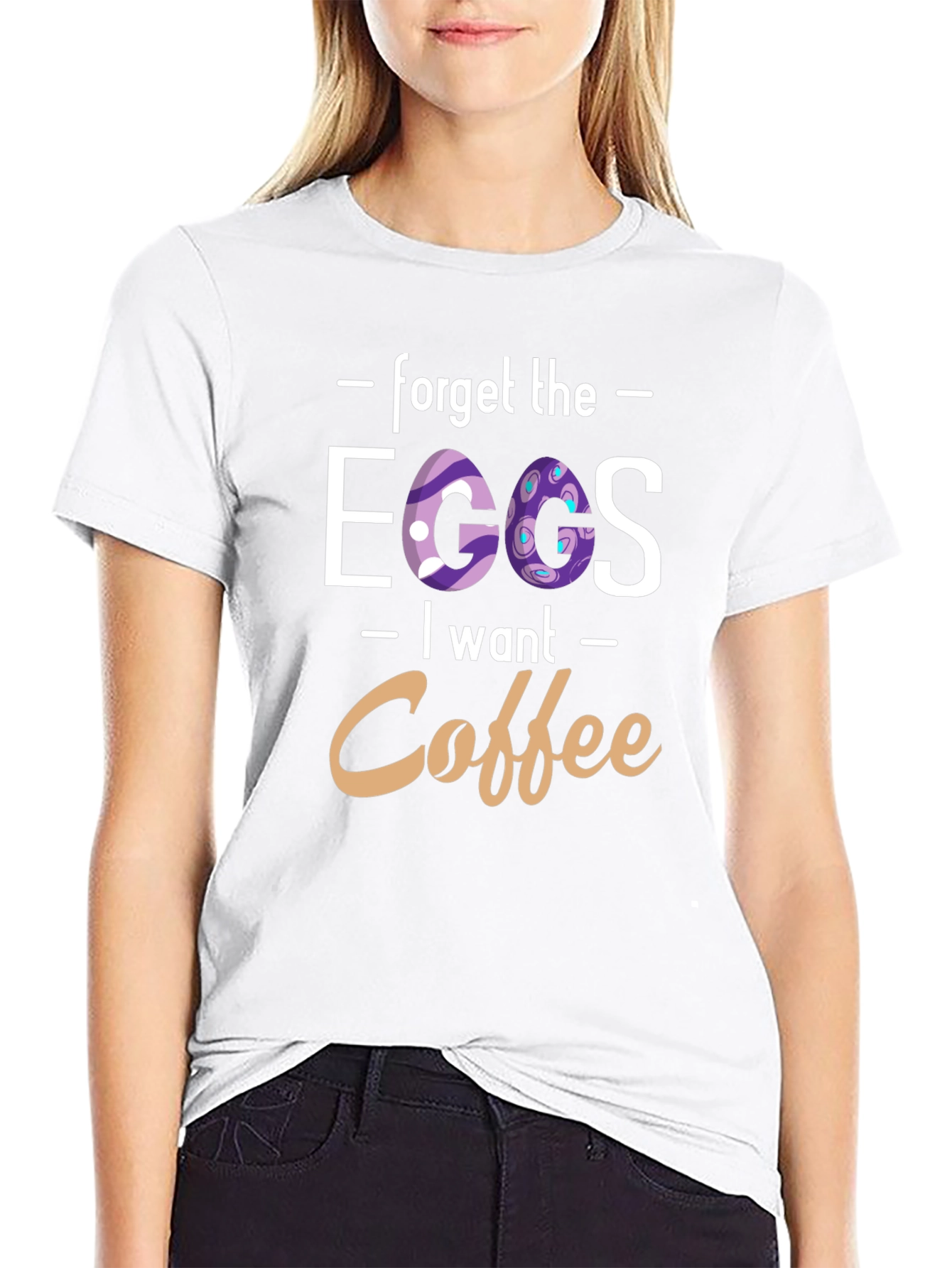 Forget the Eggs I want Coffee - T-Shirt
