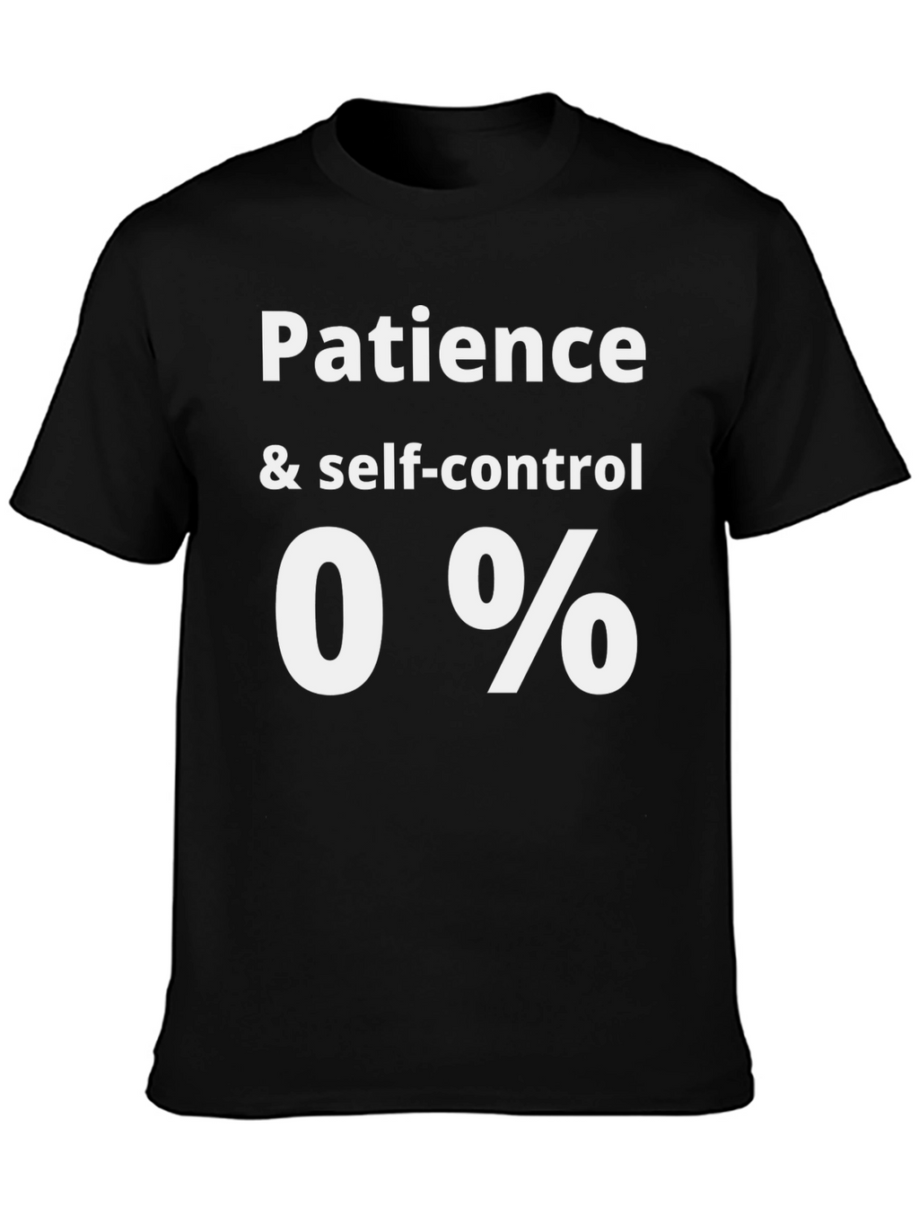 Patience & Self-Control 0% Funny Graphic Tee