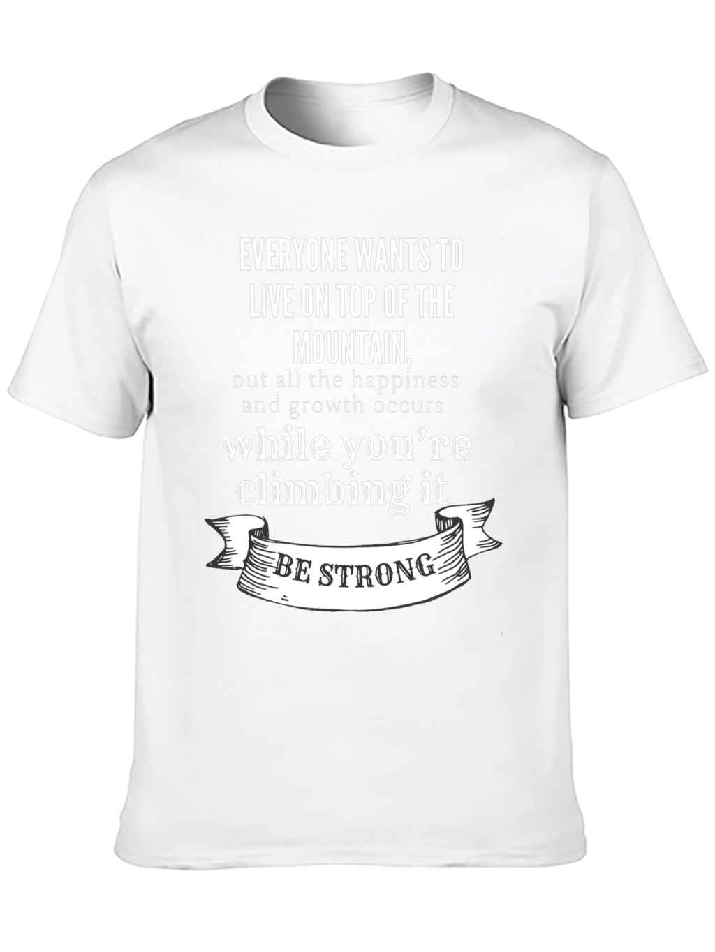 Inspirational Mountain Climb T-Shirt: Be Strong