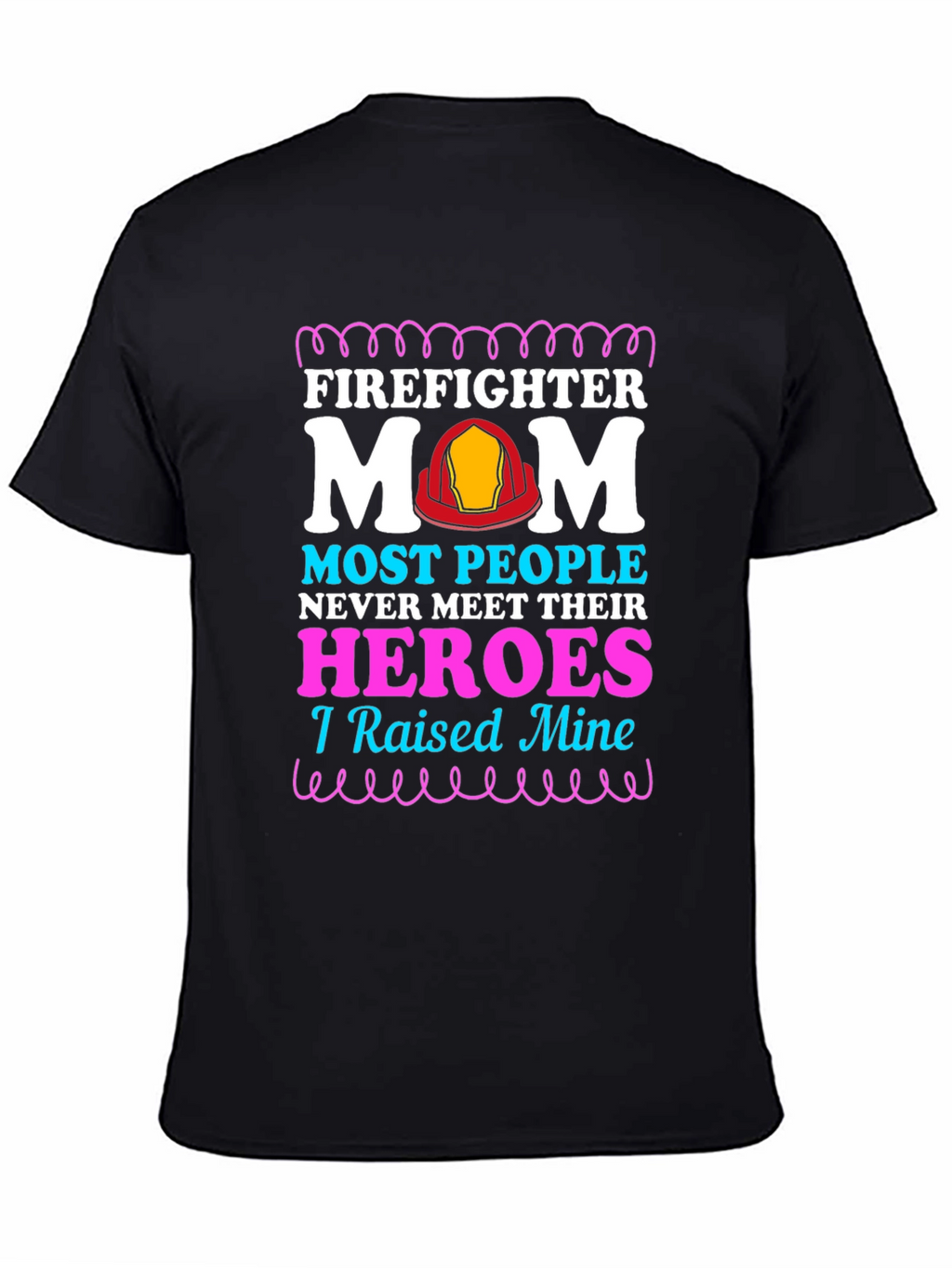 Firefighter Mom T-Shirt - Raised My Heroes