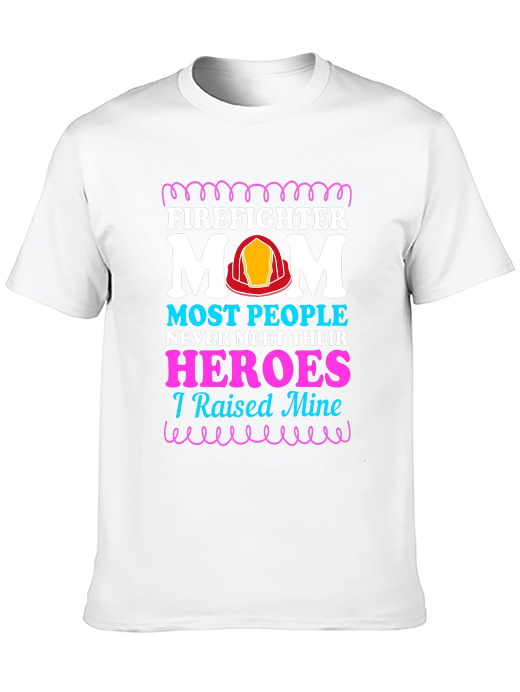 Firefighter Mom T-Shirt - Raised My Heroes