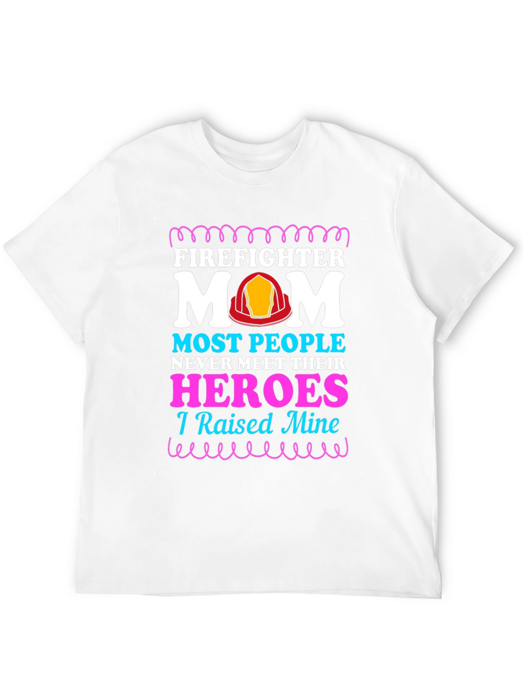 Firefighter Mom T-Shirt - Raised My Heroes