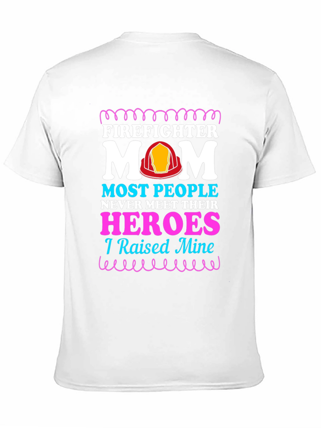 Firefighter Mom T-Shirt - Raised My Heroes