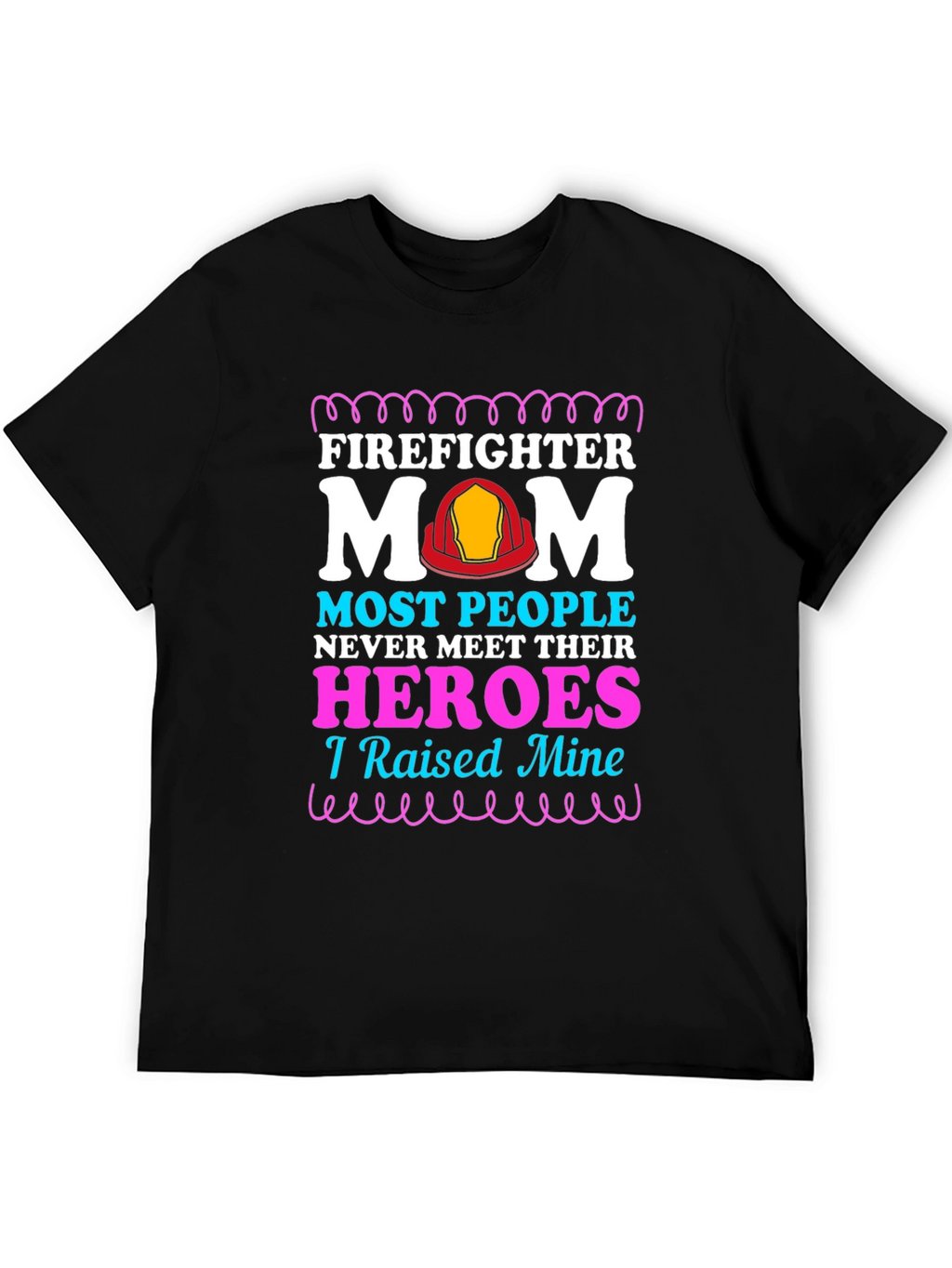 Firefighter Mom T-Shirt - Raised My Heroes