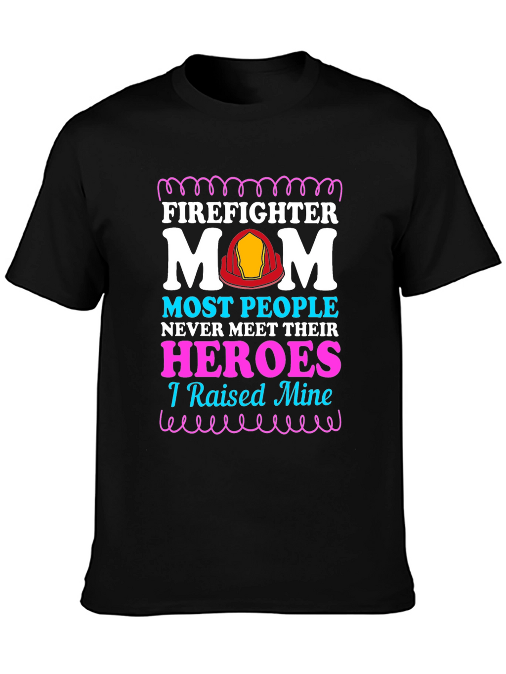Firefighter Mom T-Shirt - Raised My Heroes