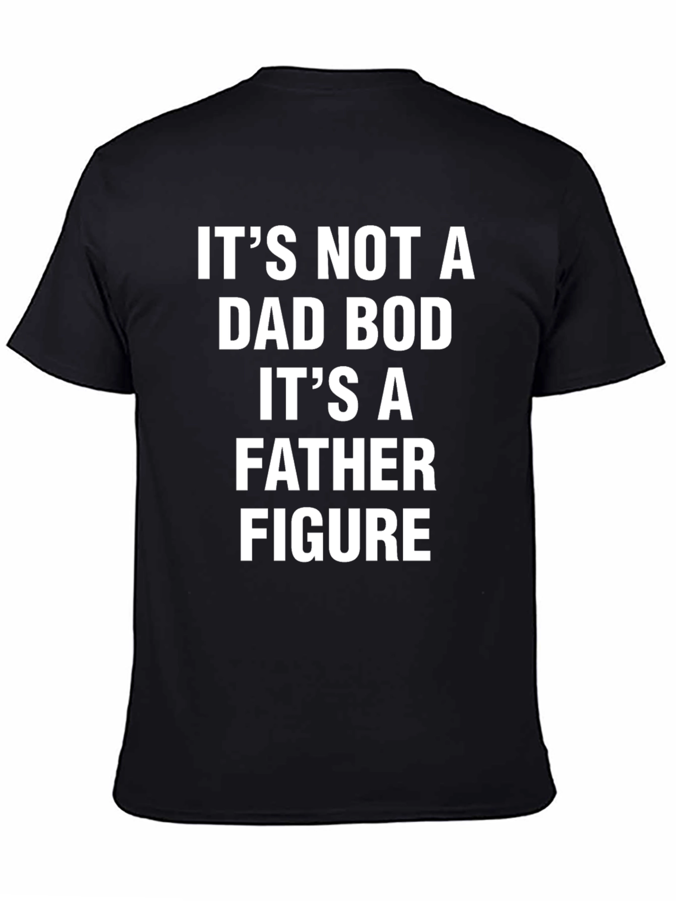 Its Not a Dad Bod T-Shirt - Father Figure