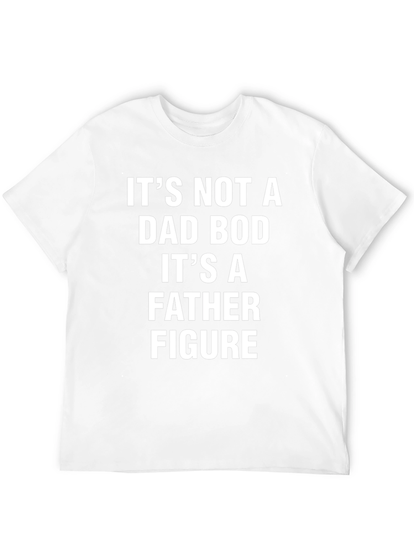 Its Not a Dad Bod T-Shirt - Father Figure